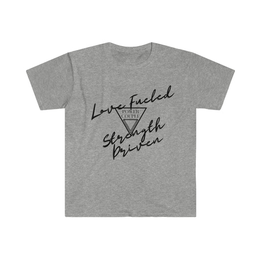 Love Fueled, Strength Driven T-Shirt